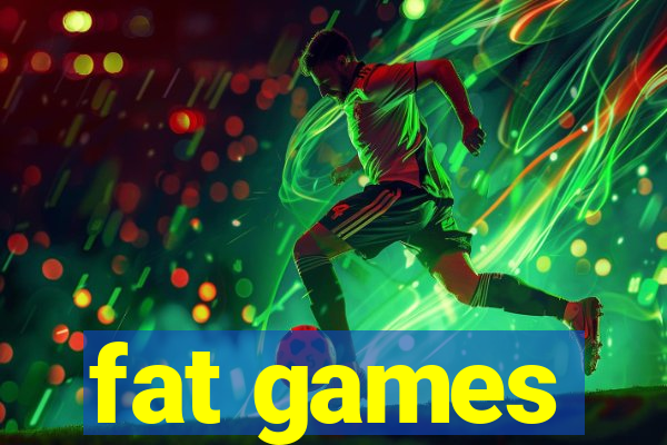 fat games